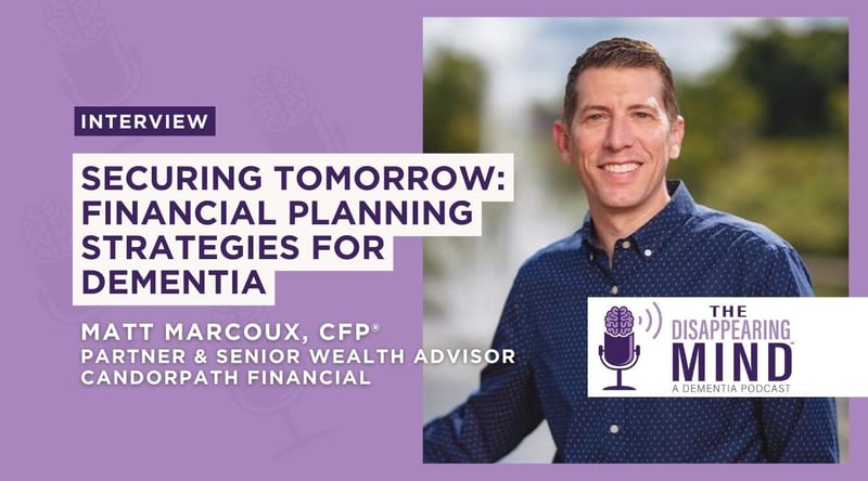 Securing Tomorrow: Financial Planning Strategies for Dementia with Matt Marcoux, CFP®