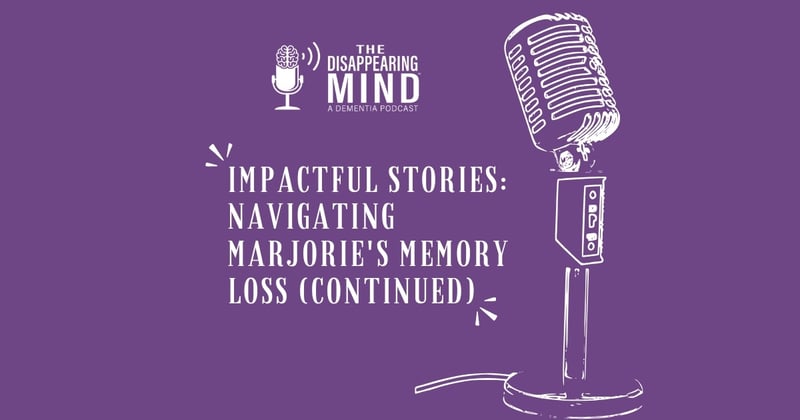 Impactful Stories: Navigating Marjorie's Memory Loss (continued)