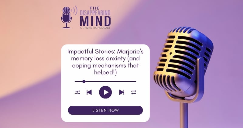 Impactful Stories: Marjorie's memory loss anxiety (and coping mechanisms that helped!)