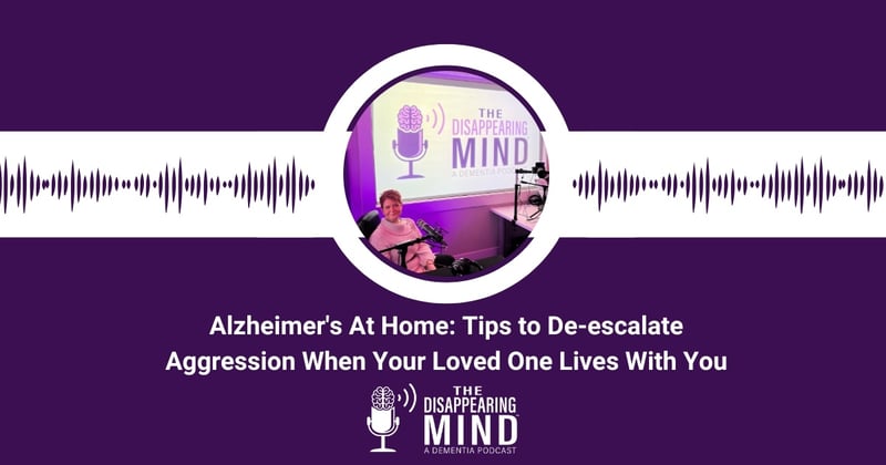 Alzheimer's At Home: Tips to De-escalate Aggression When Your Loved One Lives With You