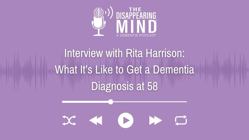 Interview with Rita Harrison: What It’s Like to Get a Dementia Diagnosis at 58